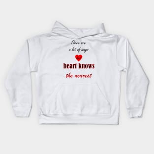 There are a lot of ways but heart knows the nearest Kids Hoodie